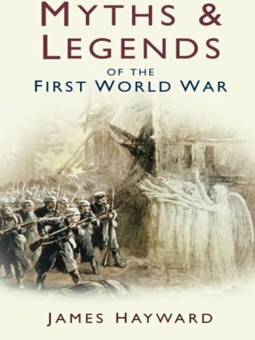 Title details for Myths and Legends of the First World War by James Hayward - Available